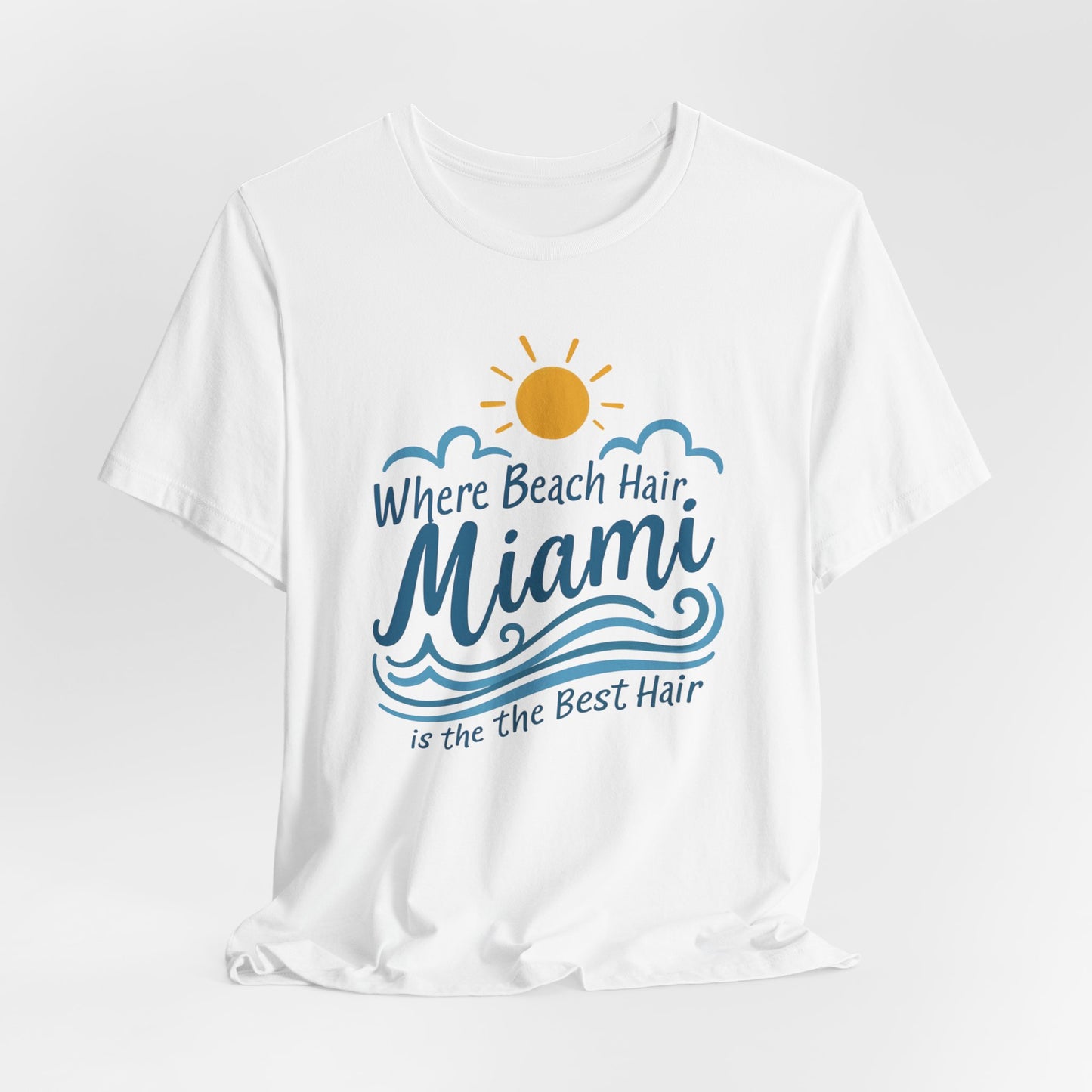 Miami - Where Beach Hair is the Best Hair | T-shirt