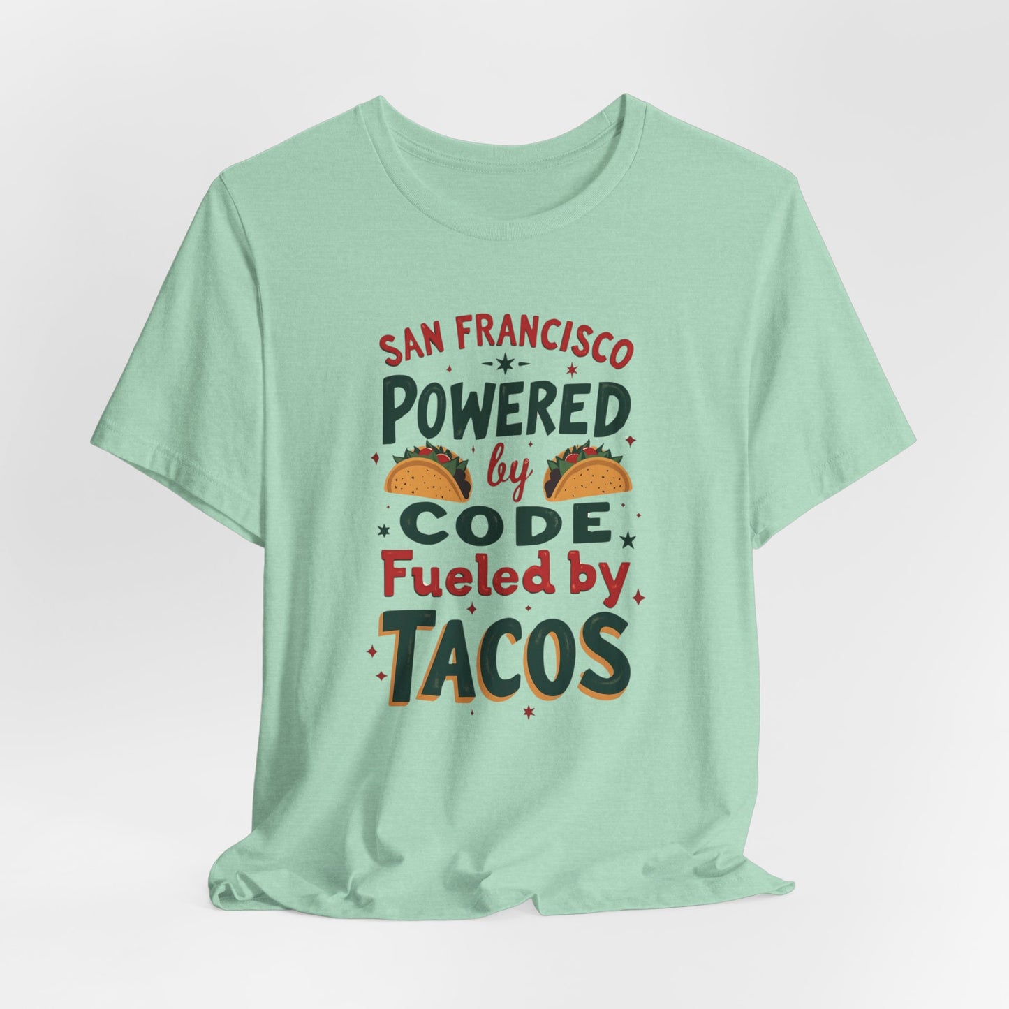 San Francisco - Powered by Code & Fueled by Tacos | T-shirt