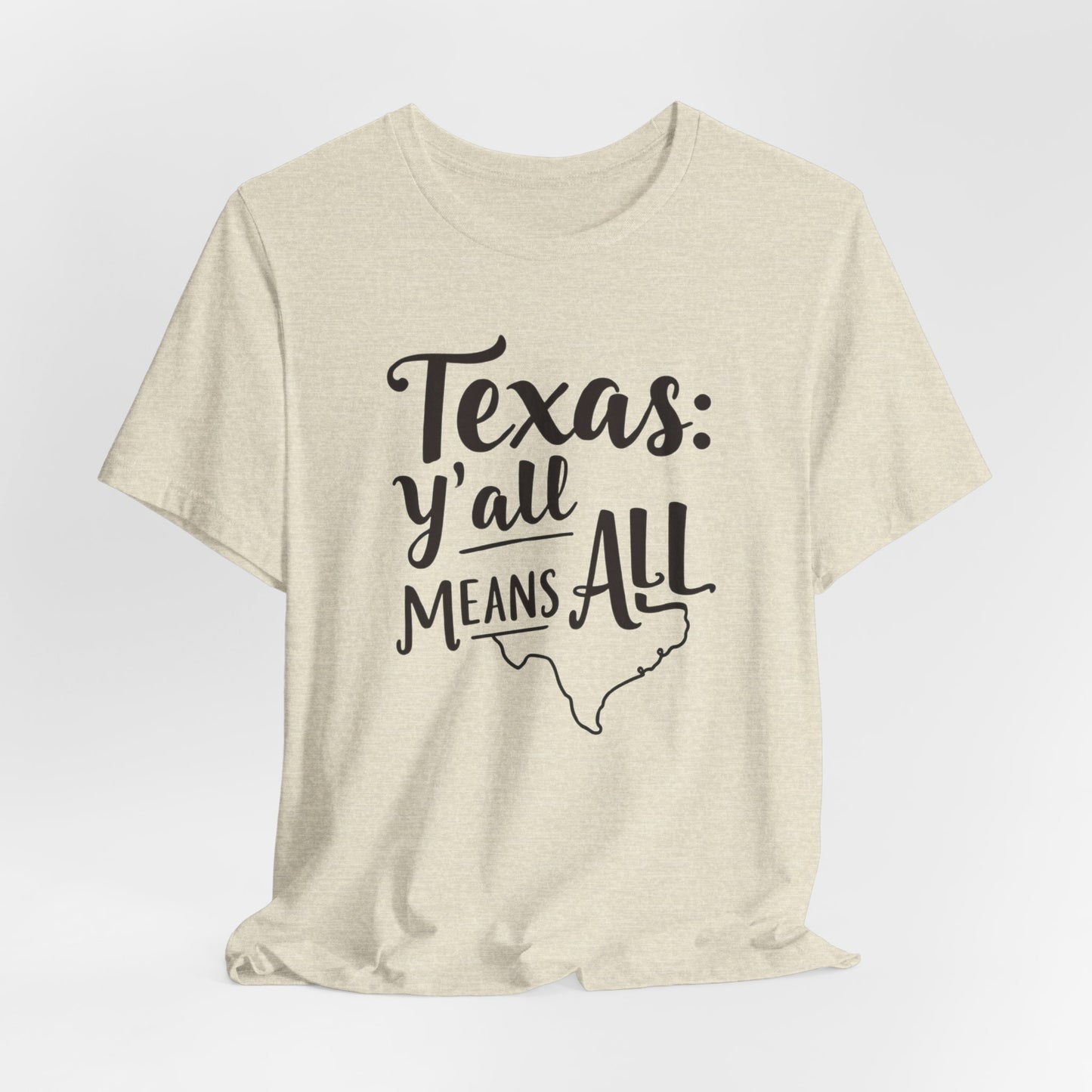 Texas - Y’all Means All T-Shirt | Southern Hospitality Tee