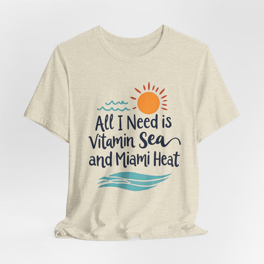 Miami - All I Need is Vitamin Sea and Miami Heat | T-shirt