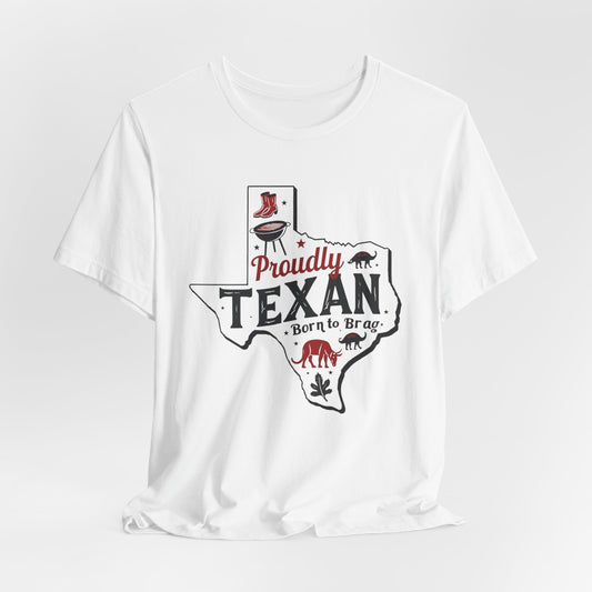 Texas - Proudly Texan, Born to Brag T-Shirt | Lone Star Pride Tee