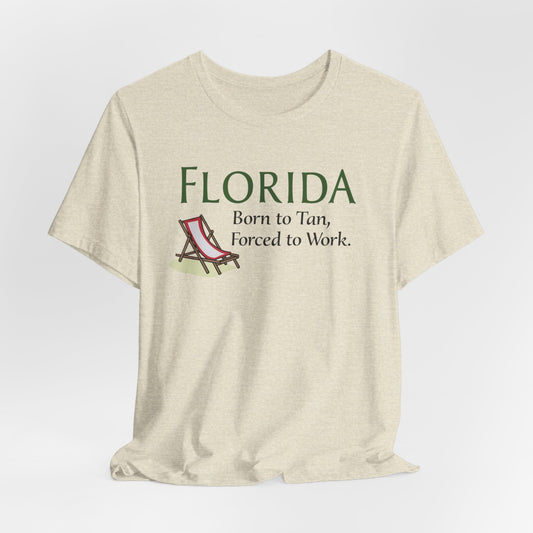 Florida - Born to Tan, Forced to Work | T-shirt