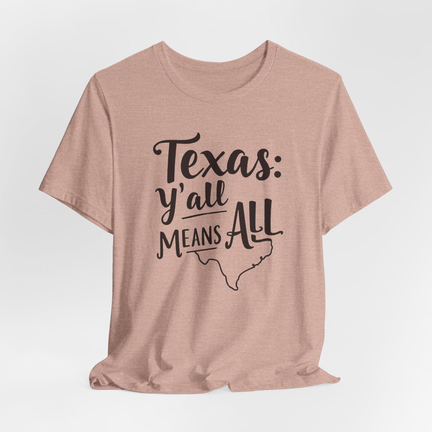 Texas - Y’all Means All T-Shirt | Southern Hospitality Tee