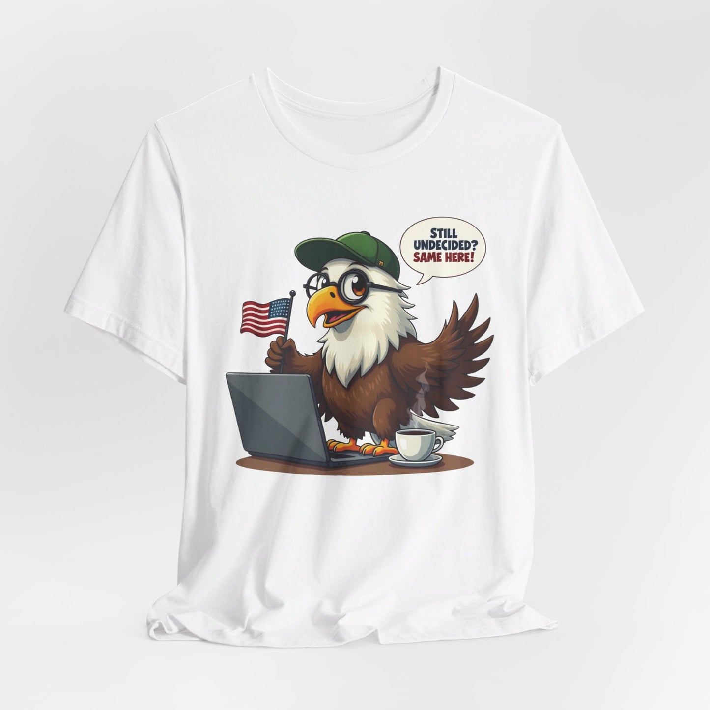 Eagle Design - Still Undecided? Same Here! - U.S Elections | T-shirt