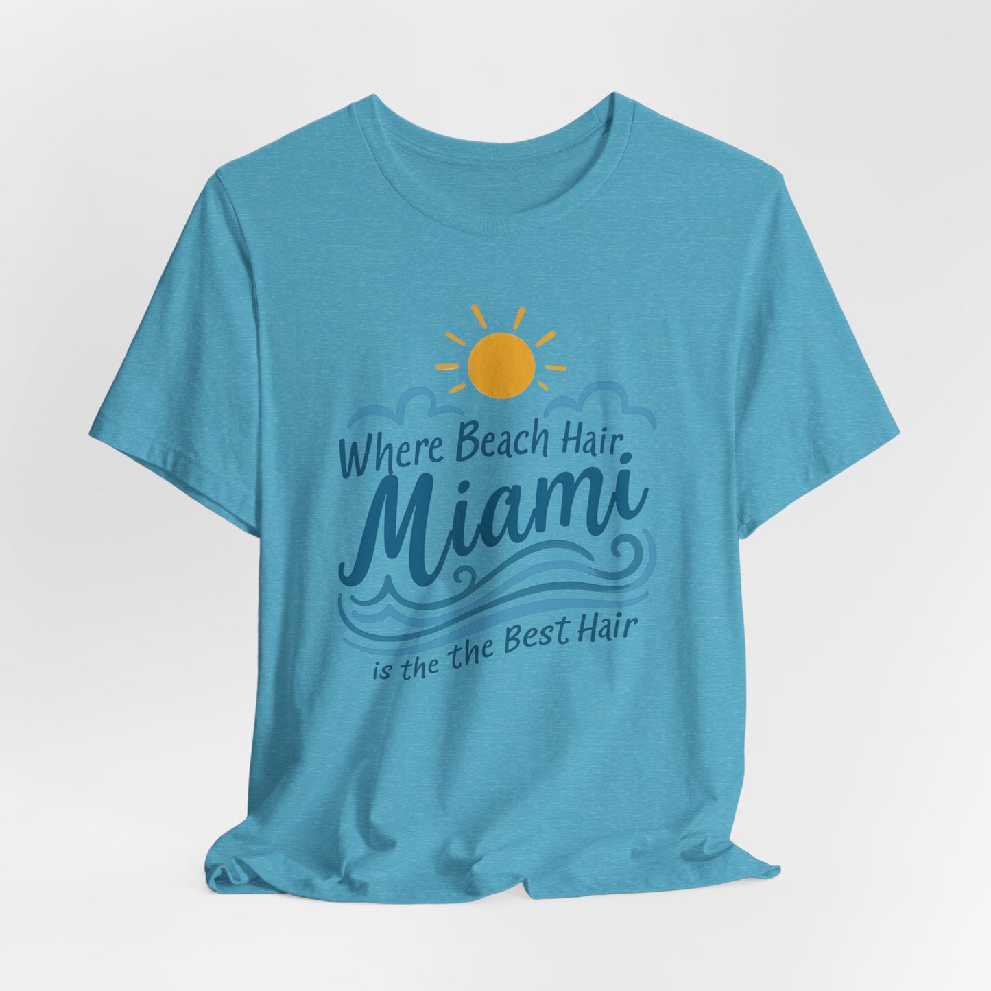 Miami - Where Beach Hair is the Best Hair | T-shirt