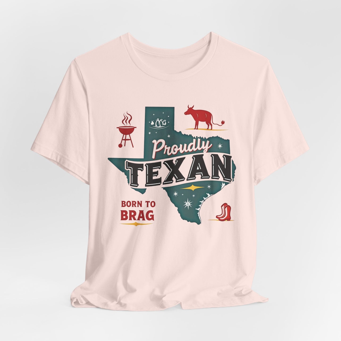 Texas - Proudly Texan, Born to Brag T-Shirt III | Lone Star Pride Tee