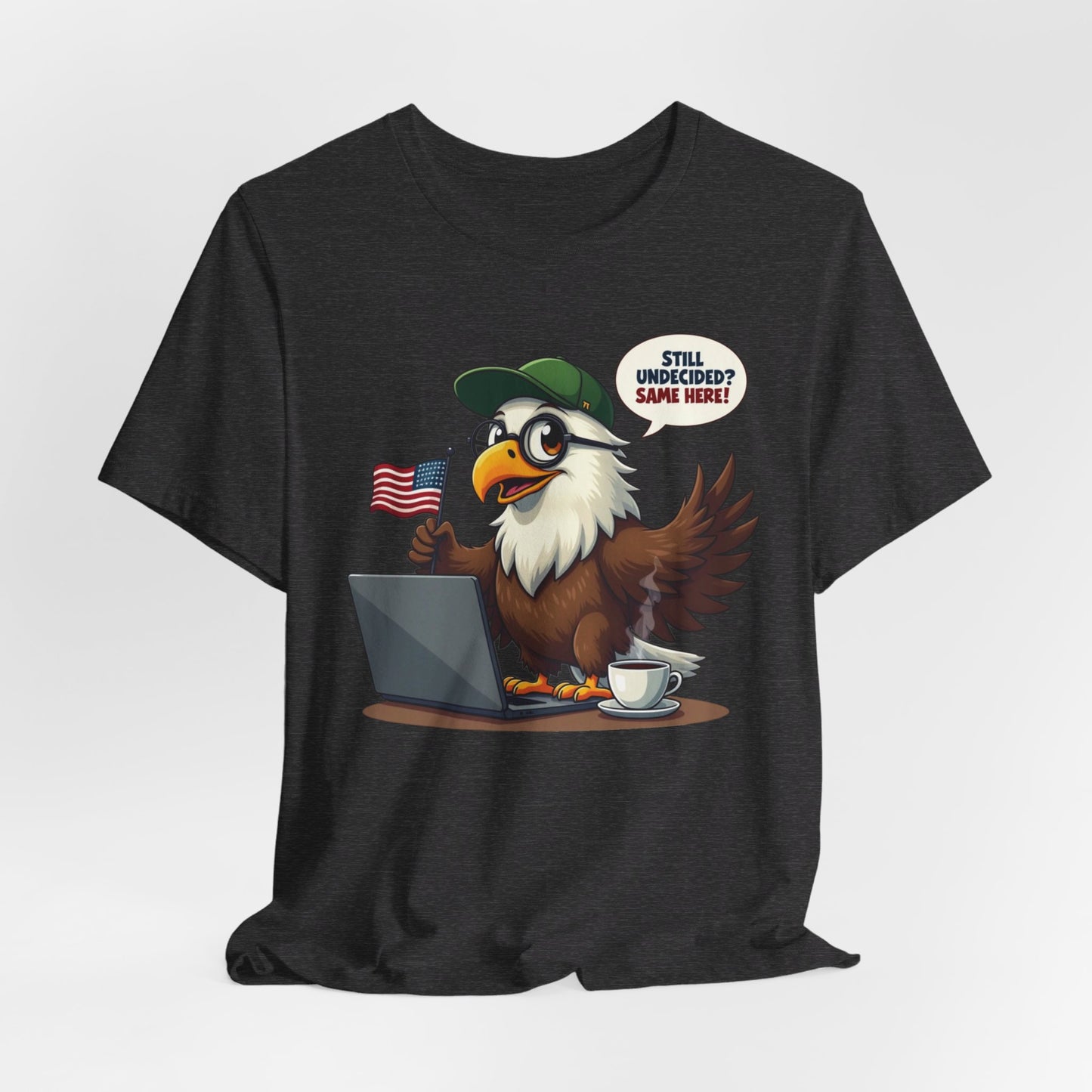 Eagle Design - Still Undecided? Same Here! - U.S Elections | T-shirt