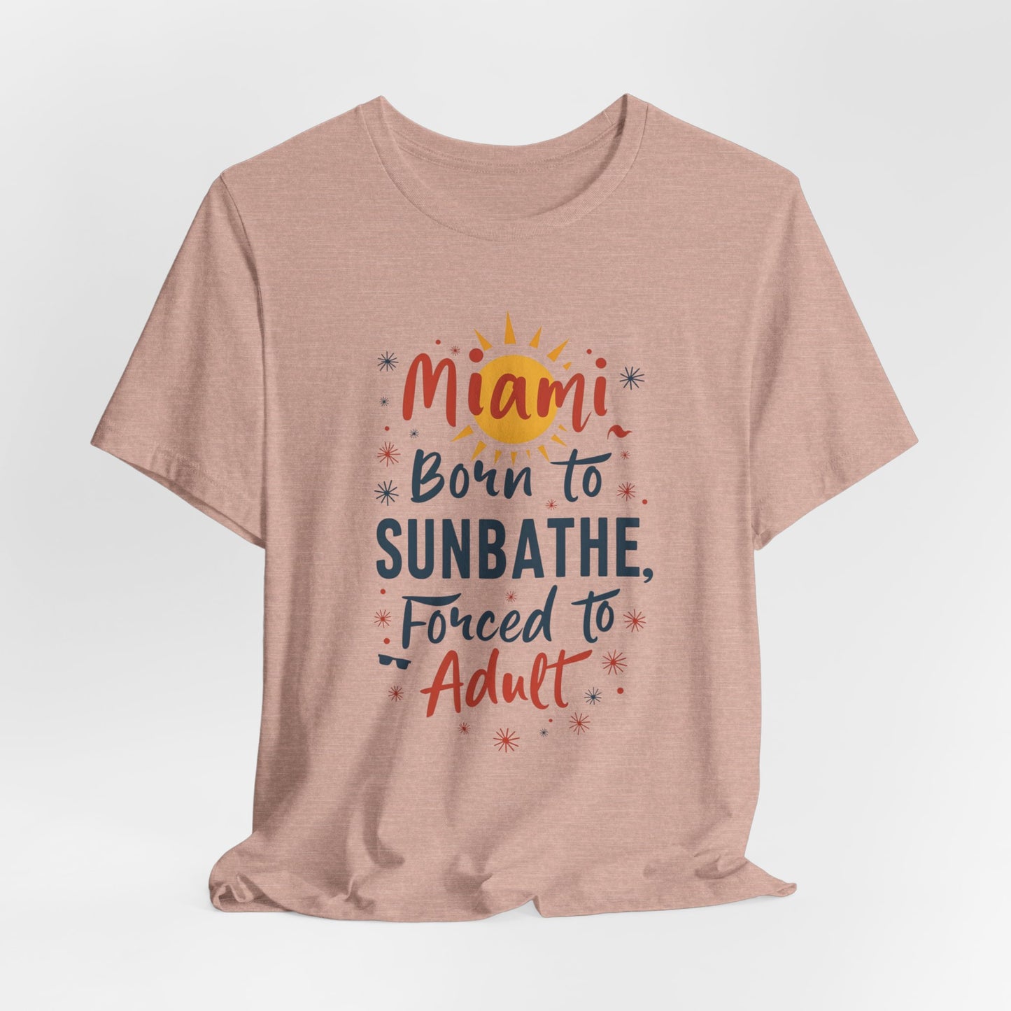 Miami - Born to Sunbathe, Forced to Adult IV | T-shirt