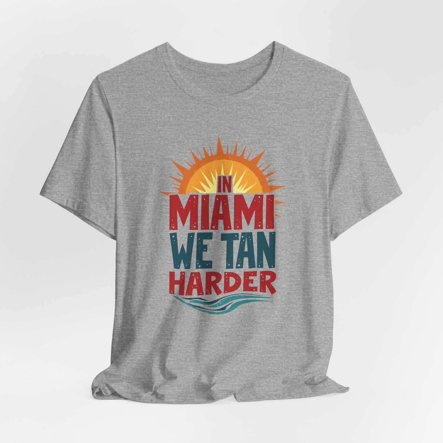 In Miami, We Tan Harder II | T-shirt