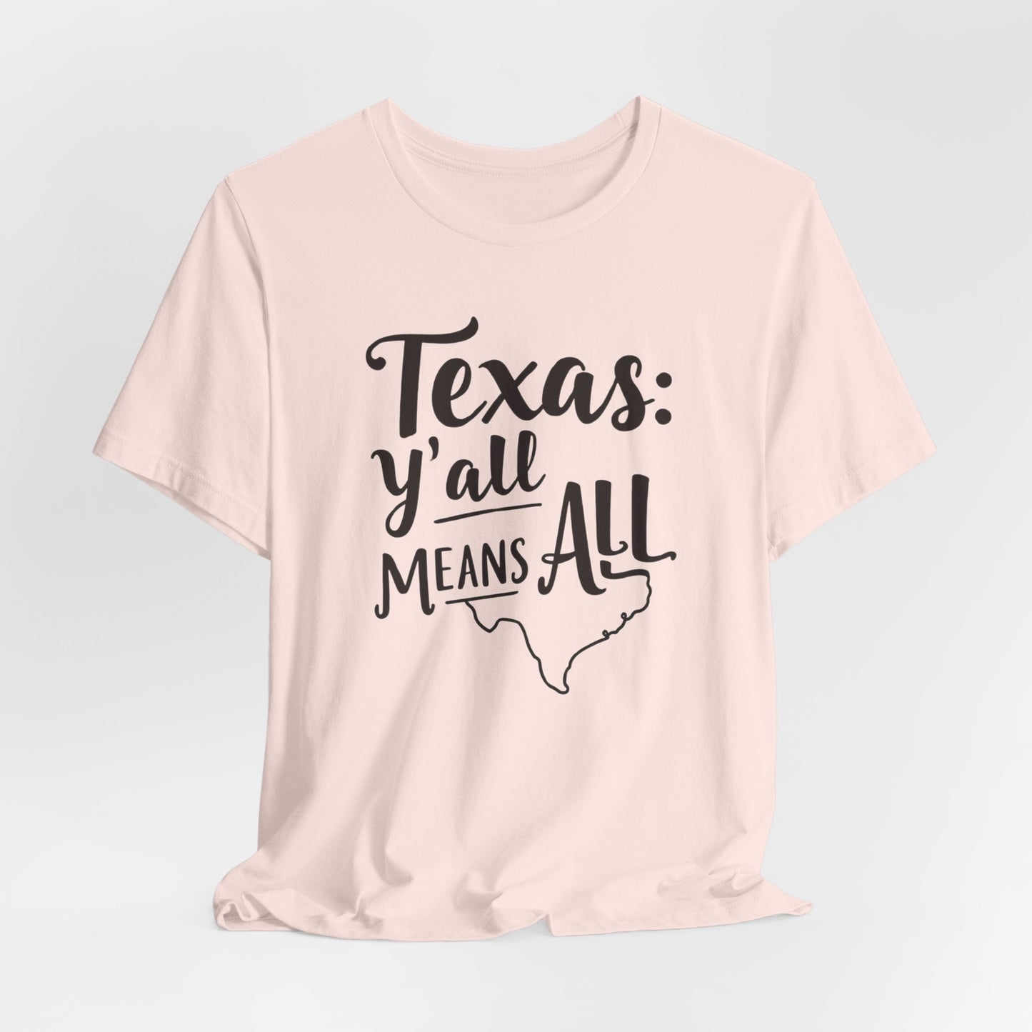 Texas - Y’all Means All T-Shirt | Southern Hospitality Tee