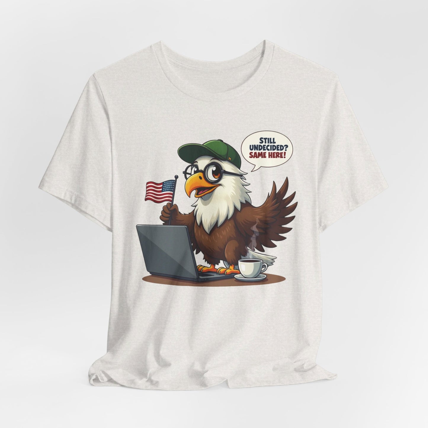 Eagle Design - Still Undecided? Same Here! - U.S Elections | T-shirt