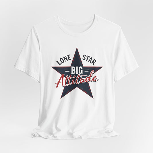 Texas - Lone Star, Big Attitude T-Shirt | Bold Texan Pride Tee