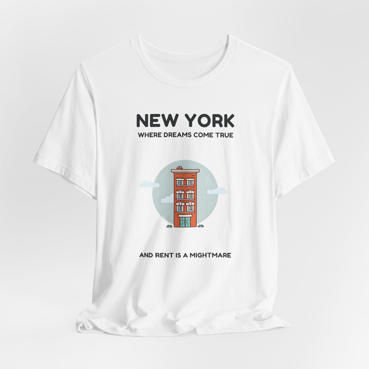 New York - Where Dreams Come True and Rent is a Nightmare | T-shirt