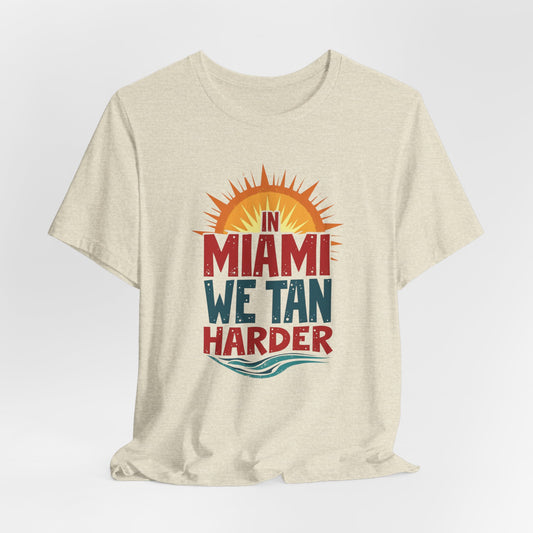 In Miami, We Tan Harder II | T-shirt