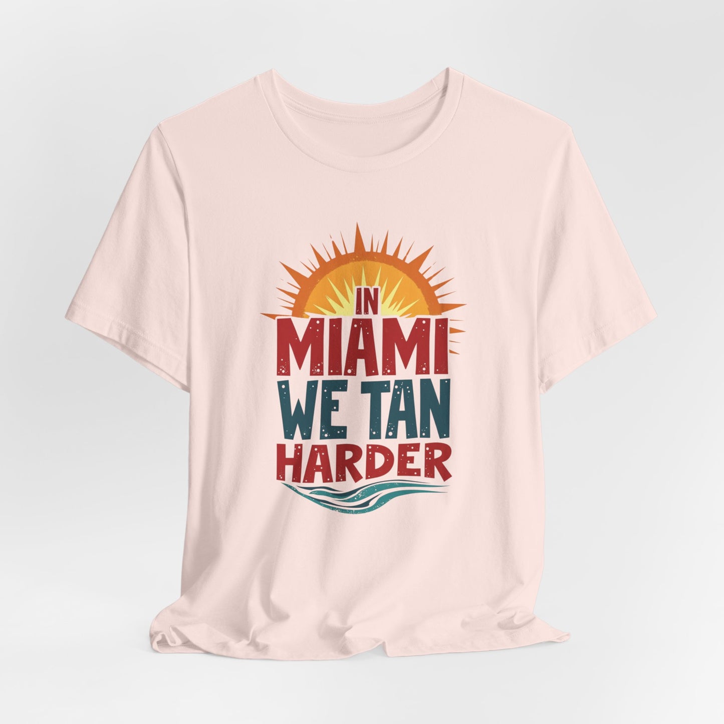 In Miami, We Tan Harder II | T-shirt