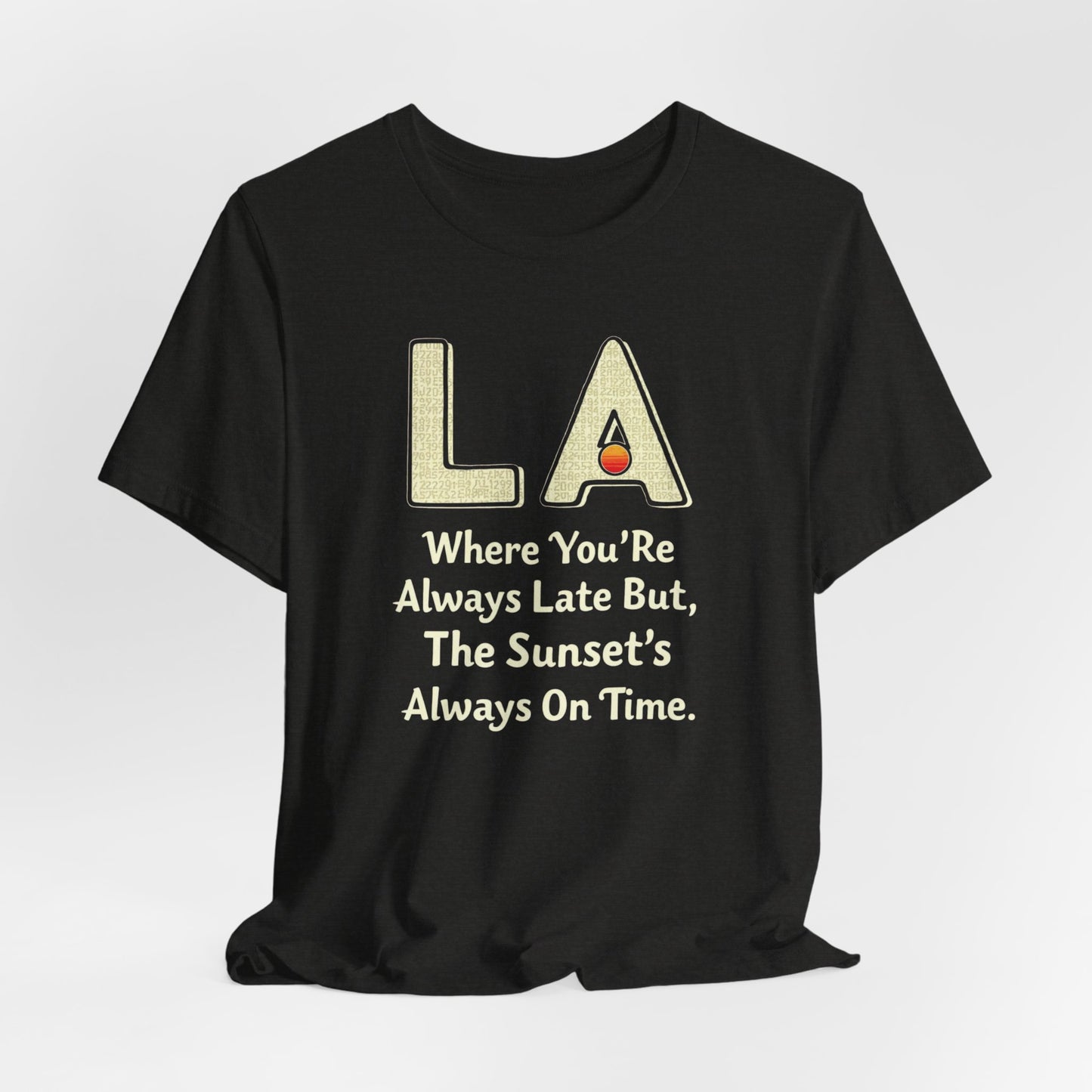 LA - Always Late, But Sunset’s On Time | T-shirt