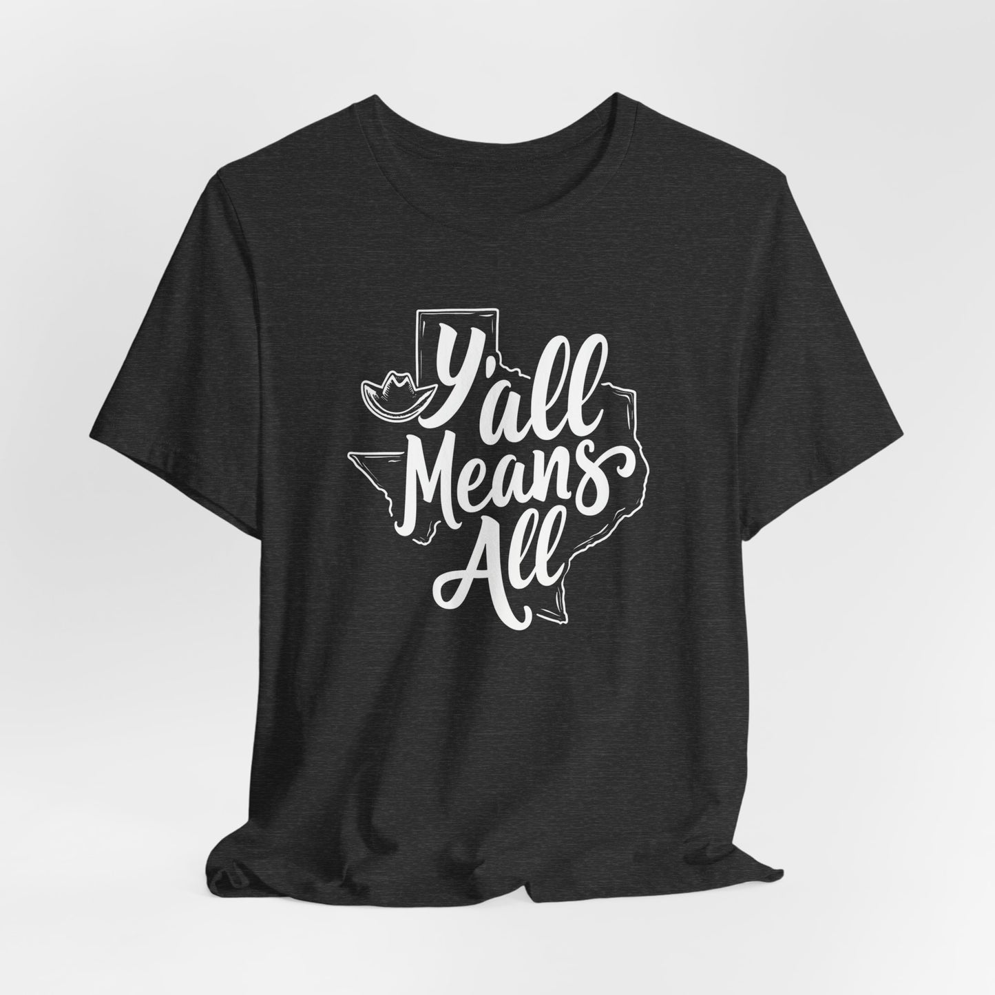 Texas - Y’all Means All T-Shirt II | Southern Hospitality Tee