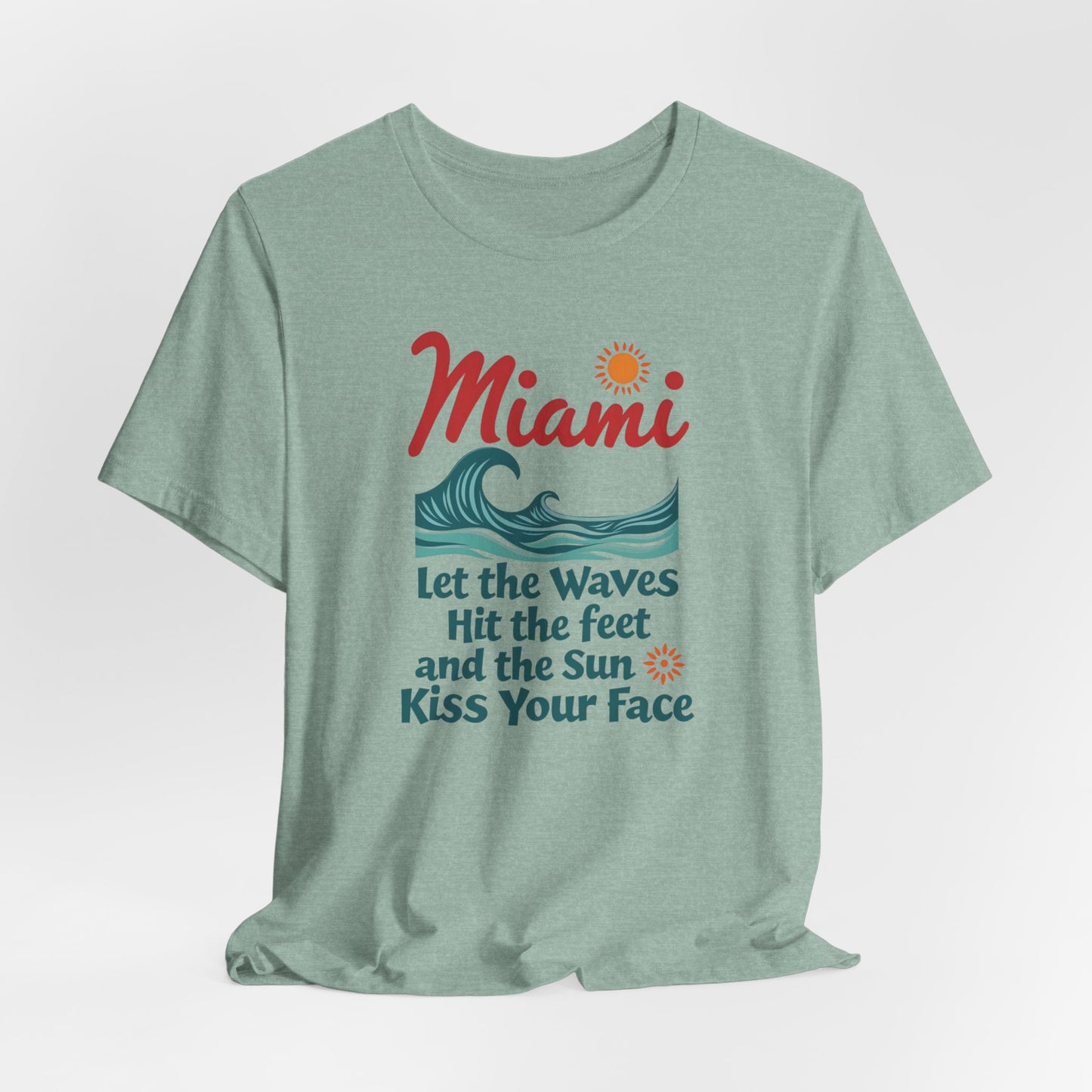 Miami - Let the Waves Hit Your Feet and the Sun Kiss Your Face II | T-shirt