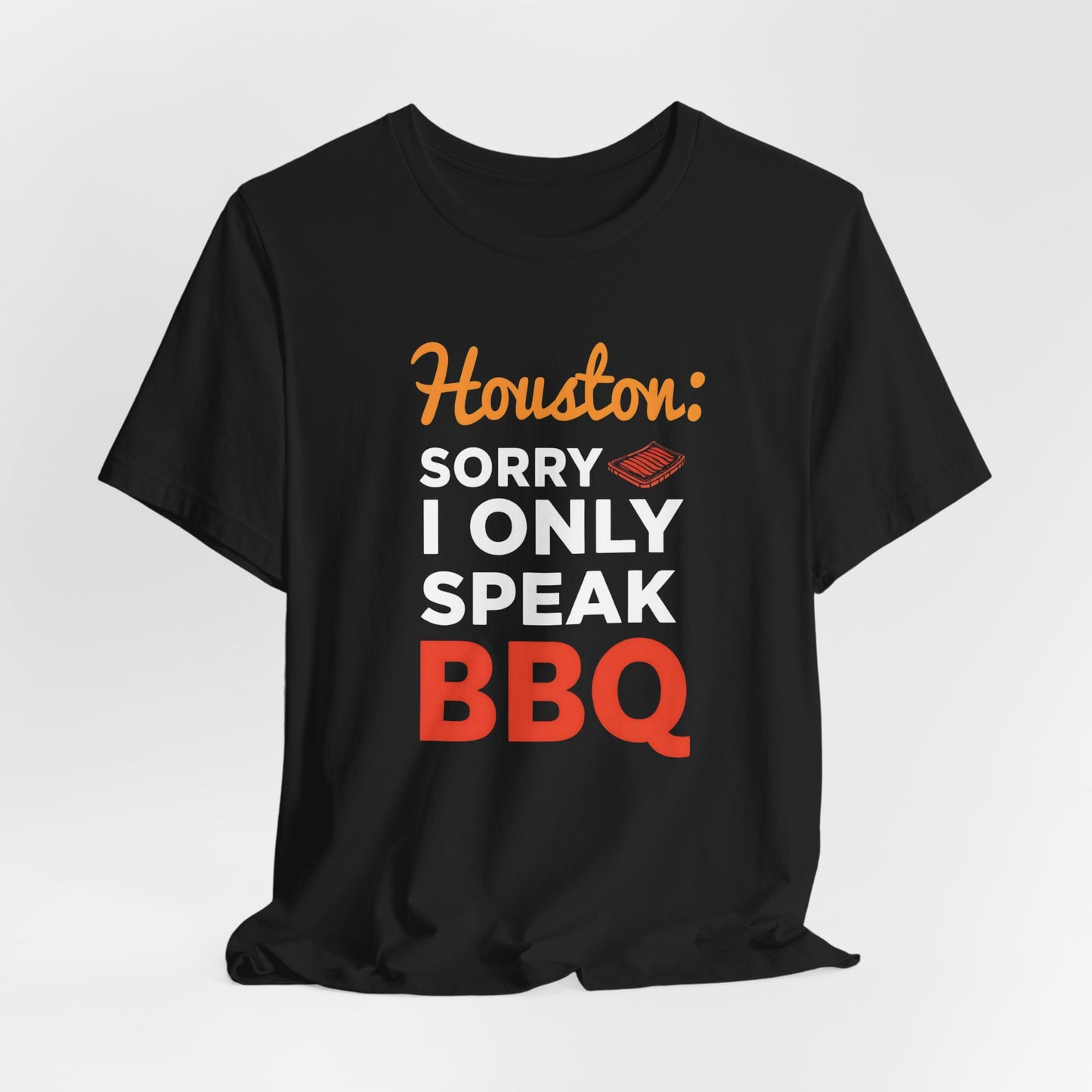 Houston - Sorry, I Only Speak BBQ T-Shirt | Funny BBQ Lover Tee