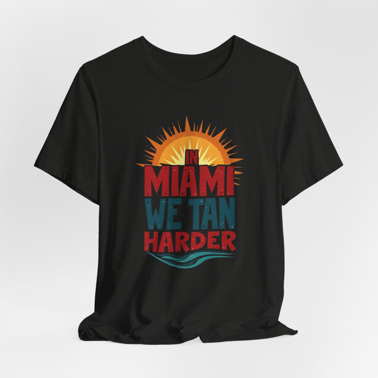 In Miami, We Tan Harder II | T-shirt