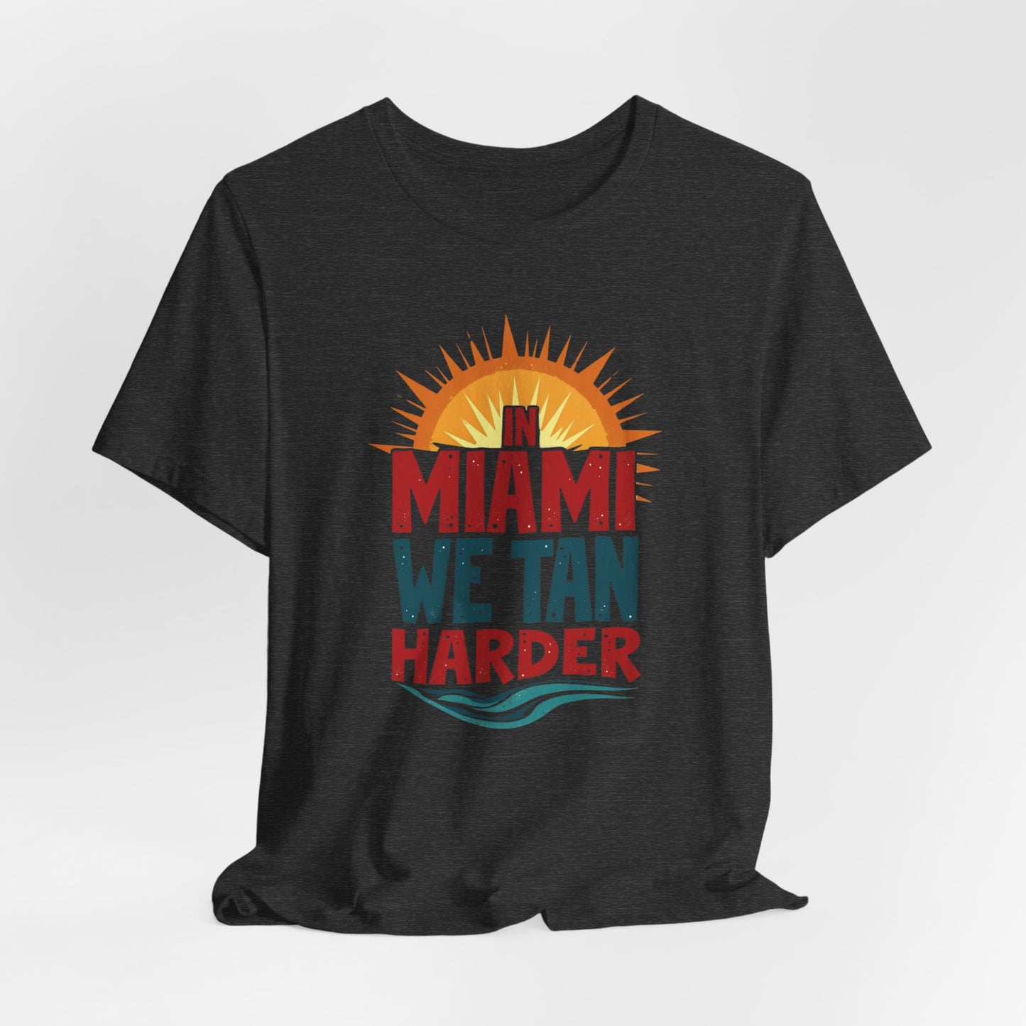 In Miami, We Tan Harder II | T-shirt