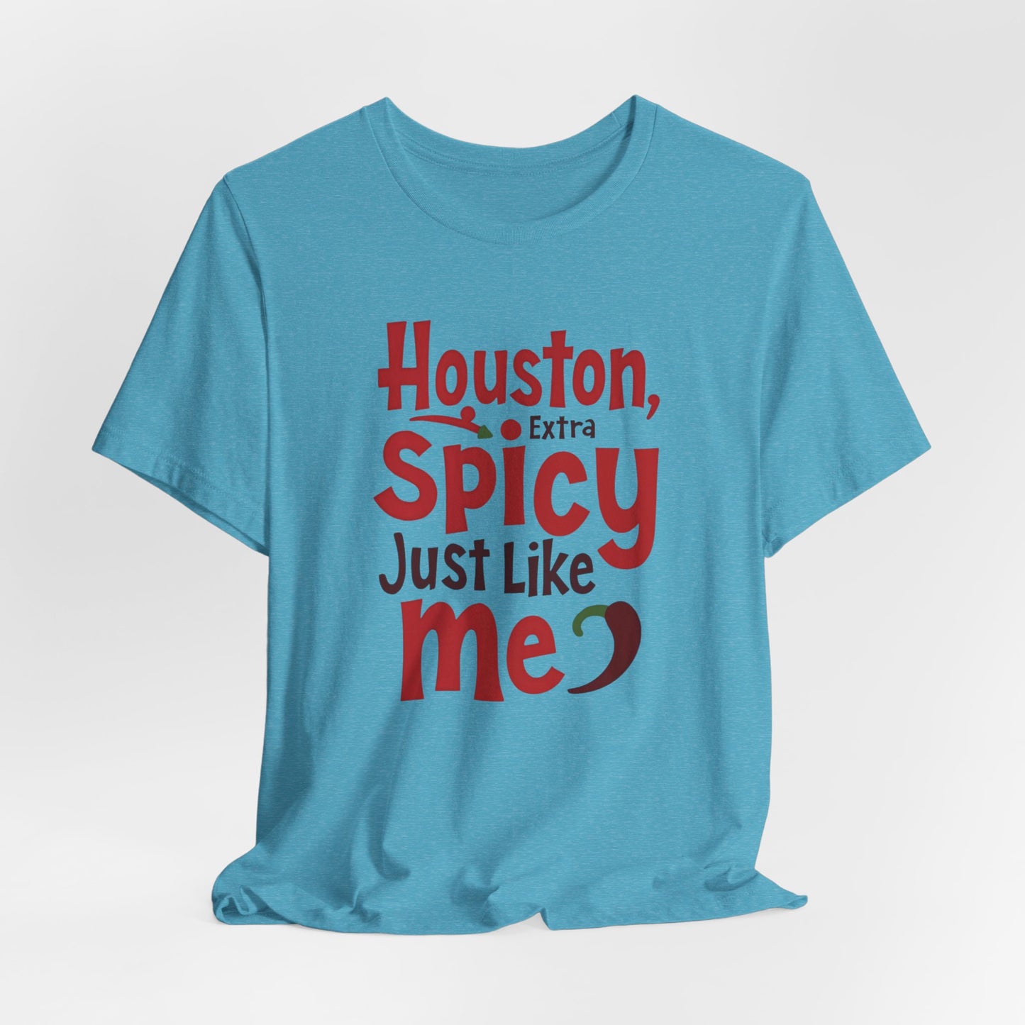 Houston - Extra Spicy Just Like Me T-Shirt | Funny Houston Tee