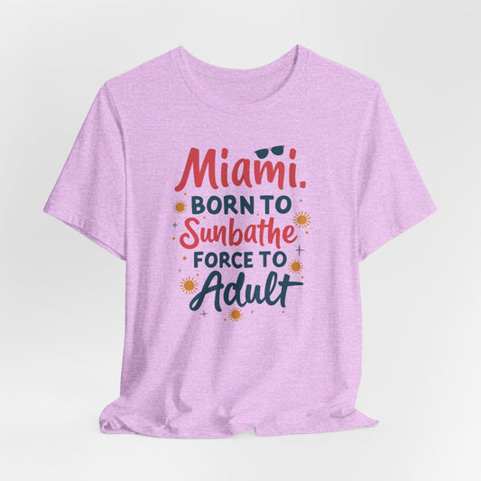 Miami - Born to Sunbathe, Forced to Adult II | T-shirt