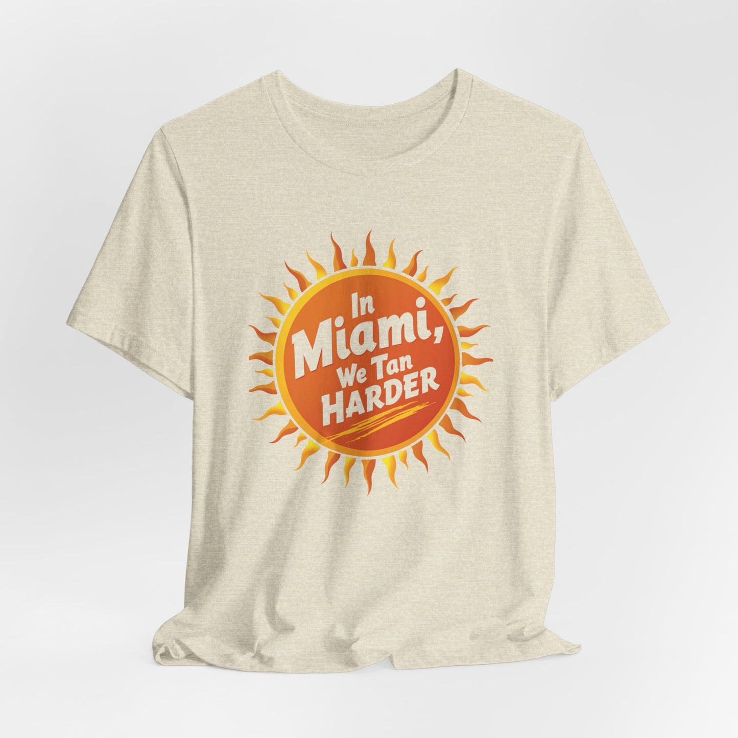 In Miami, We Tan Harder | T-shirt