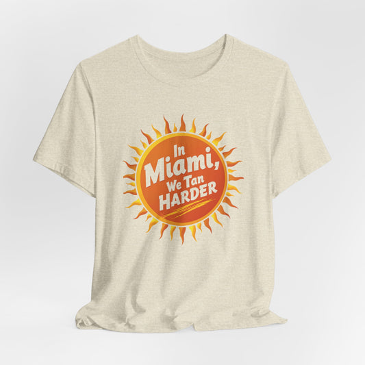 In Miami, We Tan Harder | T-shirt