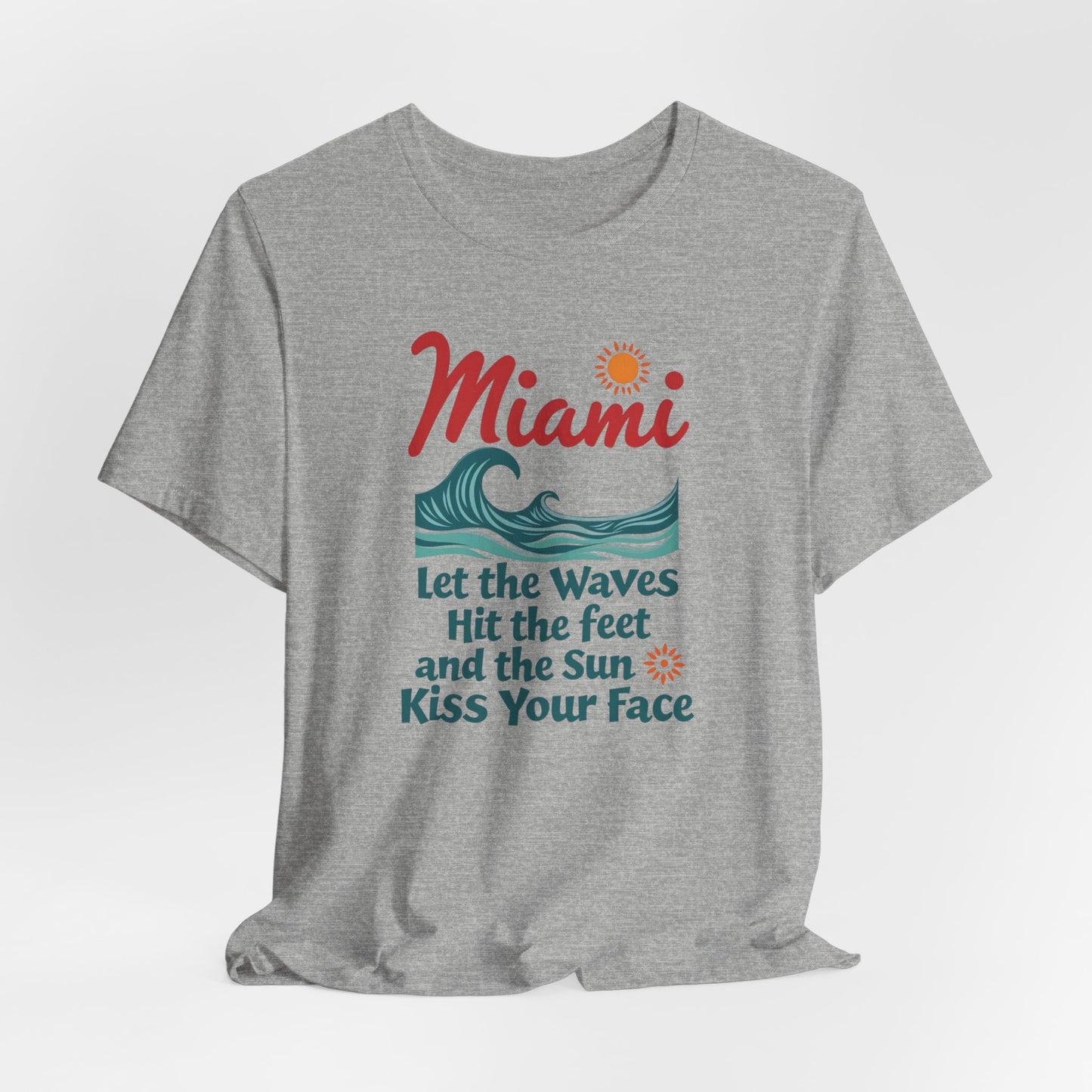 Miami - Let the Waves Hit Your Feet and the Sun Kiss Your Face II | T-shirt